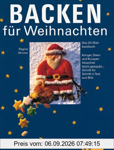 Backen für Weihnachten: Das GU-Bildbackbuch. Kringel, Stern und Knusperhäuschen leicht gemacht - Schritt für Schritt in Text und Bild (GU Sonderleistung Kochen)