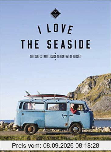 The Surf & Travel Guide to Northwest Europe: I Love the Seaside
