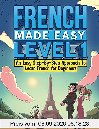 French Made Easy Level 1: An Easy Step-By-Step Approach To Learn French for Beginners (Textbook + Workbook Included)