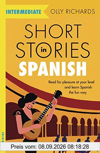 Short Stories in Spanish for Intermediate Learners: Read for pleasure at your level, expand your vocabulary and learn Spanish the fun way! (Foreign Language Graded Reader Series)