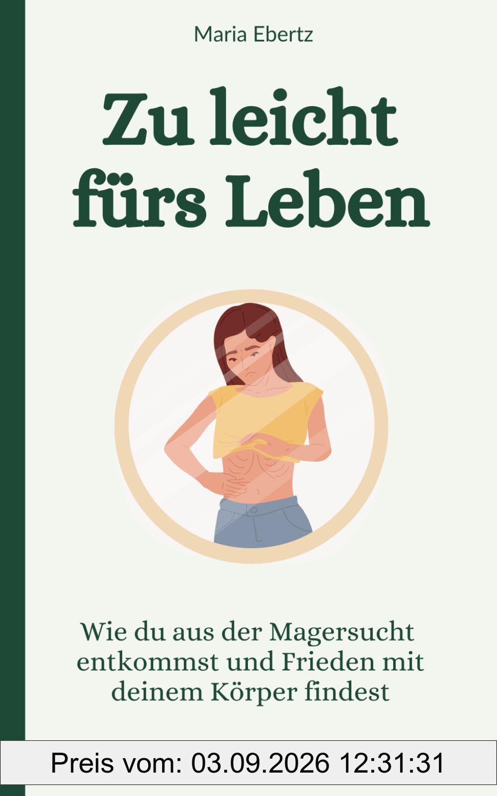 Zu leicht fürs Leben: Wie du aus der Magersucht entkommst und Frieden mit deinem Körper findest