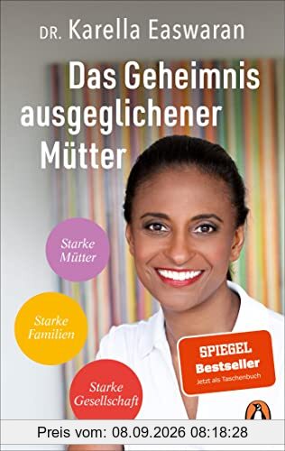 Das Geheimnis ausgeglichener Mütter: Starke Mütter – Starke Familien – Starke Gesellschaft - Die Strategie der Spiegel Bestseller-Autorin und ... gegen Dauerstress und Perfektionismuswahn