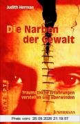 Die Narben der Gewalt. Traumatische Erfahrungen verstehen und überwinden.