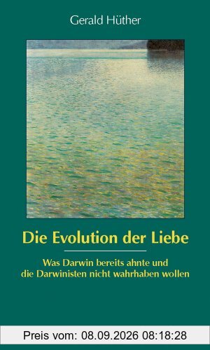 Die Evolution der Liebe (Sammlung Vandenhoeck): Was Darwin bereits ahnte und die Darwinisten nicht wahrhaben wollen