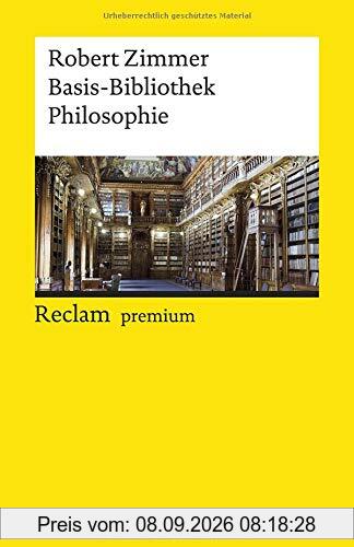 Basis-Bibliothek Philosophie: 100 klassische Werke (Reclams Universal-Bibliothek)