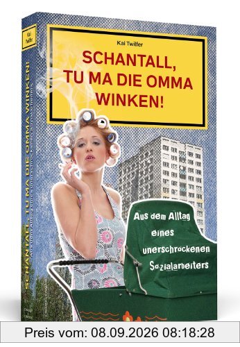 Schantall, tu ma die Omma winken! - Aus dem Alltag eines unerschrockenen Sozialarbeiters