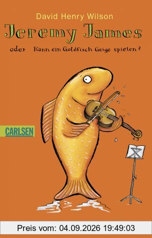 Jeremy James oder Kann ein Goldfisch Geige spielen?