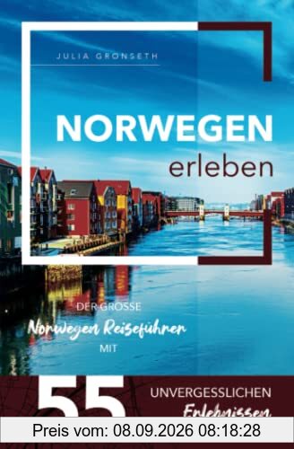 Norwegen erleben - Der große Norwegen Reiseführer mit 55 unvergesslichen Erlebnissen