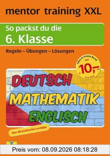 mentor training XXL: So packst du die 6. Klasse: Deutsch - Mathematik - Englisch. Regeln - Übungen - Lösungen (mentor training XXL: Deutsch, Mathematik, Englisch)