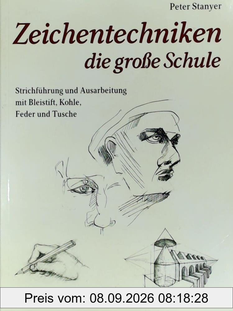 Zeichentechniken - die große Schule: Strichführung und Ausarbeitung mit Bleistift, Kohle, Feder und Tusche