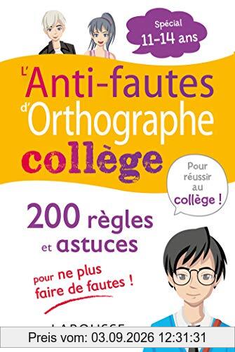 L'anti-fautes d'orthographe collège : 200 règles et astuces pour ne plus faire de fautes ! : spécial 11-14 ans