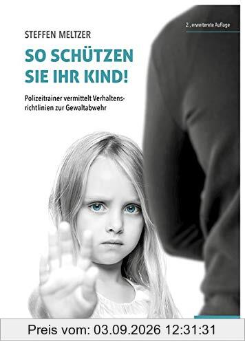 So schützen Sie Ihr Kind!: Polizeitrainer vermittelt Verhaltensrichtlinien zur Gewaltabwehr