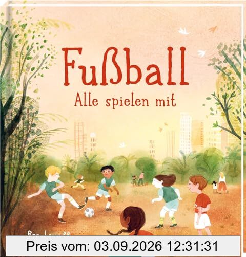 Fußball – Alle spielen mit: Bilderbuch für kleine und große Fußballfans