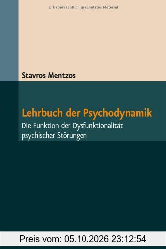 Lehrbuch der Psychodynamik: Die Funktion der Dysfunktionalität psychischer Störungen