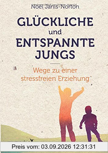 Glückliche und entspannte Jungs: Wege zu einer stressfreien Erziehung