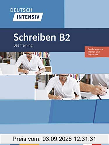 Deutsch intensiv : Schreiben B2 : Berufsbezogene Themen und Textsorten, das training