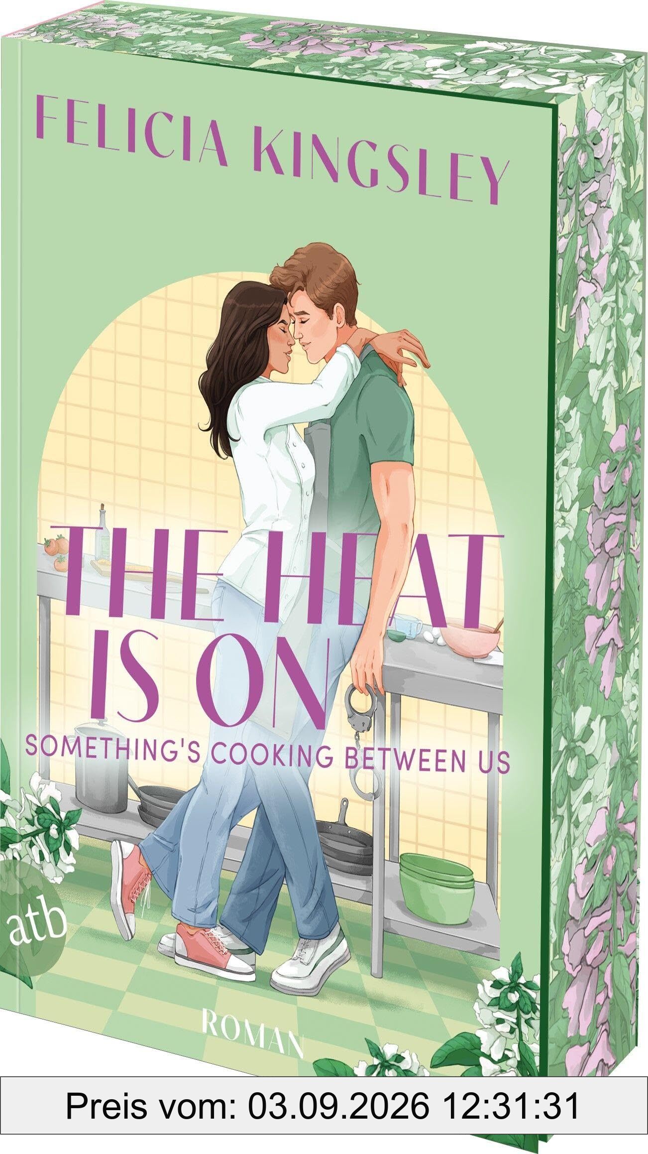 The Heat is on – Something‘s Cooking Between Us: Roman | Limitiert: gestalteter Buchschnitt exklusiv in der 1. Auflage