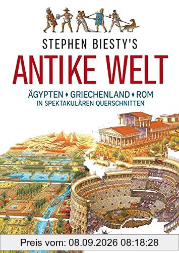 Stephen Biesty's Antike Welt: Ägypten, Griechenland, Rom in spektakulären Querschnitten