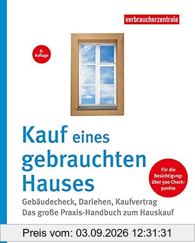 Kauf eines gebrauchten Hauses: Gebäude-Check - Darlehen - Kaufvertrag. Das große Praxis-Handbuch zum Hauskauf