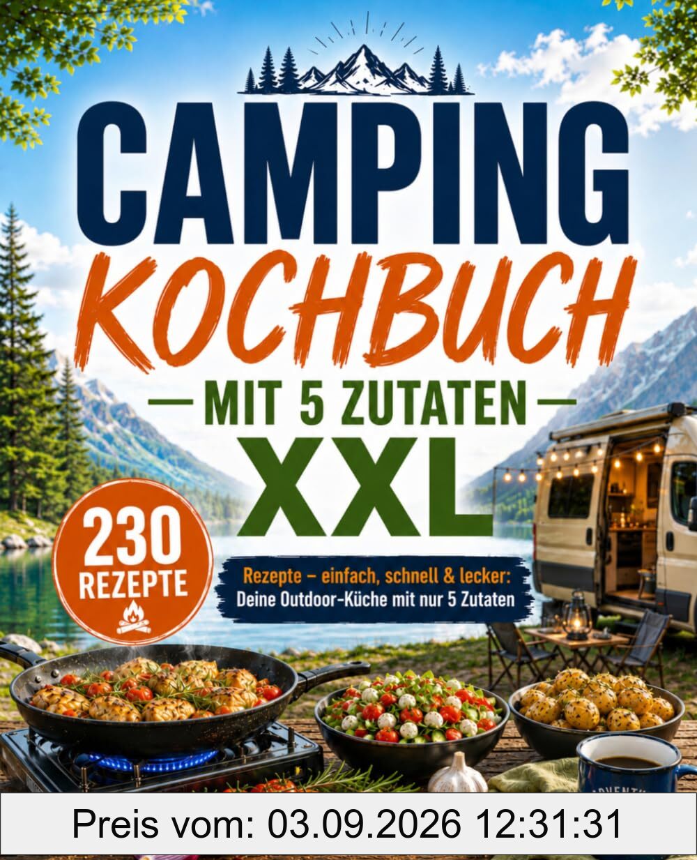 Camping Kochbuch mit 5 Zutaten XXL: 230 Rezepte – einfach, schnell & lecker: Deine Outdoor-Küche mit nur 5 Zutaten