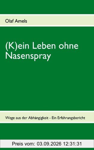 (K)ein Leben ohne Nasenspray: Wege aus der Abhängigkeit - Ein Erfahrungsbericht