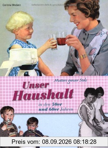 Mutters ganzer Stolz! Unser Haushalt in den 50er und 60er Jahren
