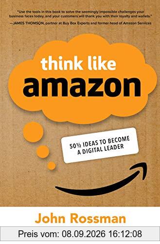 Think Like Amazon: 50 1/2 Ideas to Become a Digital Leader