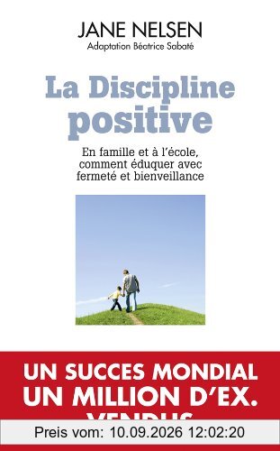 La discipline positive : en famille et à l'école, comment éduquer avec fermeté et bienveillance