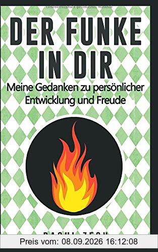 Der Funke in dir: Meine Gedanken zu persönlicher Entwicklung und Freude