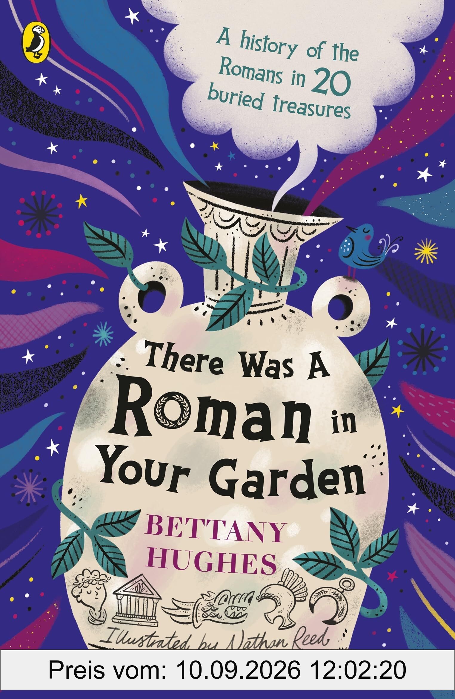 There Was a Roman in Your Garden: A history of the Romans in 20 buried treasures