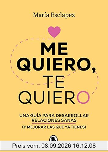 Me quiero, te quiero: Una guía para desarrollar relaciones sanas (y mejorar las que ya tienes) (Bruguera Tendencias)