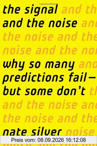 The Signal and the Noise: Why So Many Predictions Fail-but Some Don't