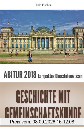 Abiturwissen Geschichte mit Gemeinschaftskunde: kompaktes Oberstufenwissen und Abituraufgaben zur Vorbereitung auf das Abitur und Klausuren (Abitur ... (GGK), Prüfungswissen, Klausurentraining)
