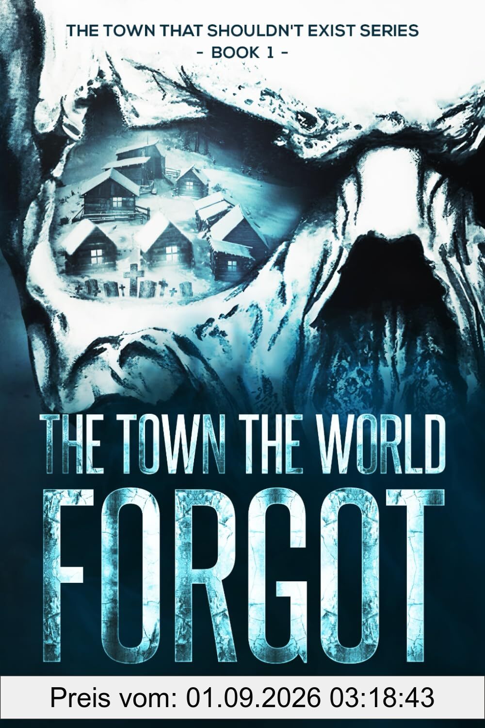 The Town The World Forgot (The Town That Shouldn't Exist, Band 1)