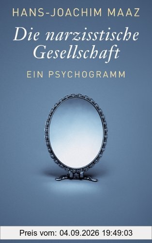 Die narzisstische Gesellschaft: Ein Psychogramm