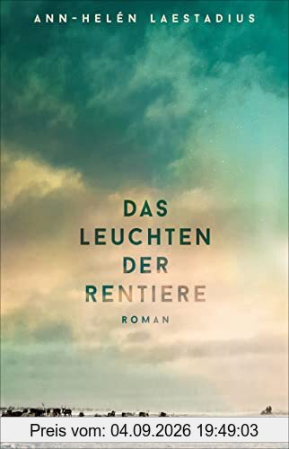 Das Leuchten der Rentiere: Roman