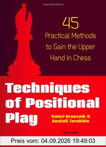 Techniques of Positional Play: 45 Practical Methods to Gain the Upper Hand in Chess