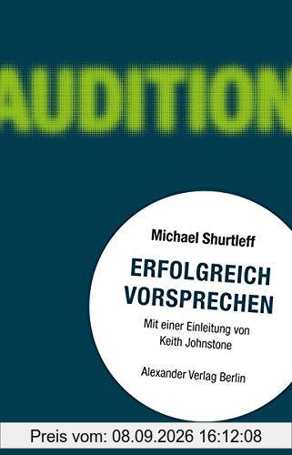 Erfolgreich vorsprechen - Audition: Alles, was ein Schauspieler wissen muss, um die Rolle zu bekommen