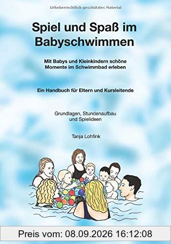 Spiel und Spaß im Babyschwimmen: Mit Babys und Kleinkindern schöne Momente im Schwimmbad erleben