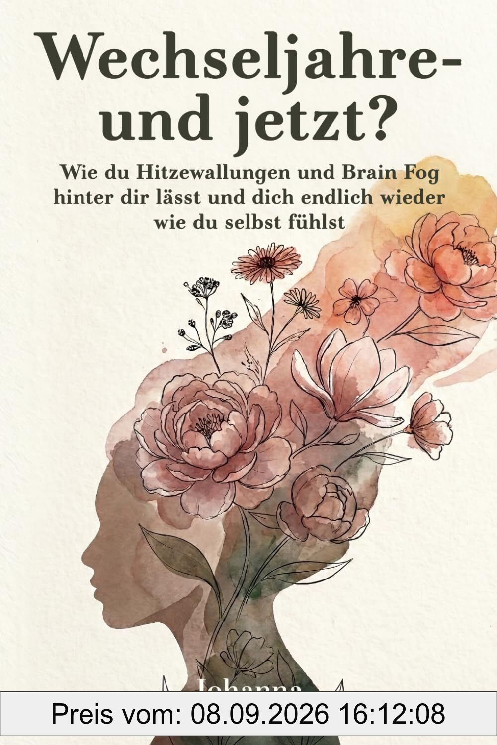Wechseljahre – und jetzt?: Wie du Hitzewallungen und Brain Fog hinter dir lässt und dich endlich wieder wie du selbst fühlst
