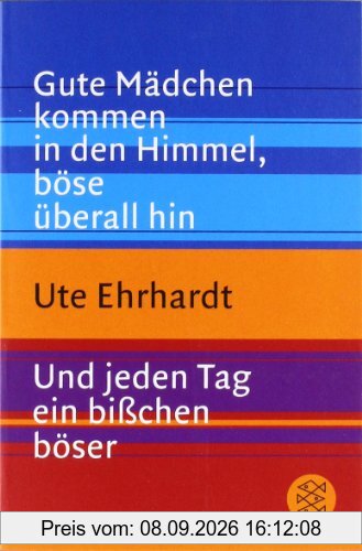 Gute Mädchen kommen in den Himmel, böse überall hin / Und jeden Tag ein bißchen böser