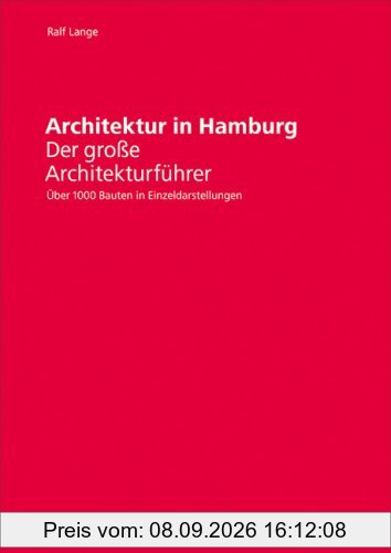 Architektur in Hamburg: Der große Architekturführer. Über 1000 Bauten in Einzeldarstellungen