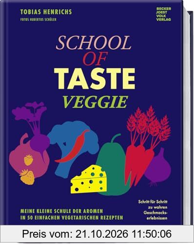 School of Taste veggie: Meine kleine Schule der Aromen in 50 einfachen vegetarischen Rezepten – Schritt für Schritt zu wahren …