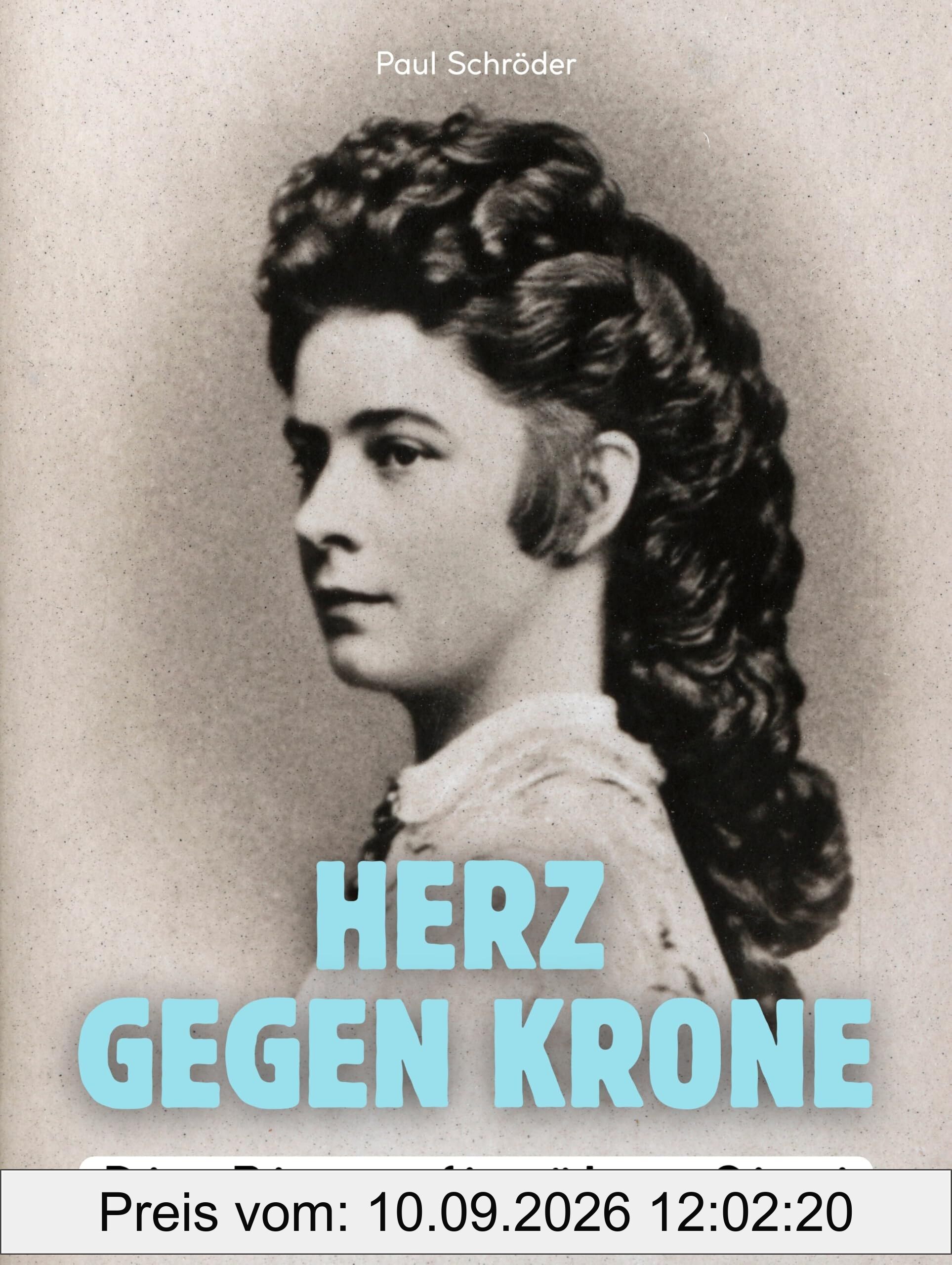 Herz gegen Krone: Die Biografie über Sissi. Komplett in Farbe