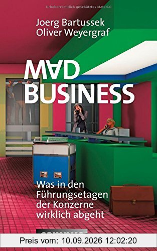 Mad Business: Was in den Führungsetagen der Konzerne wirklich abgeht