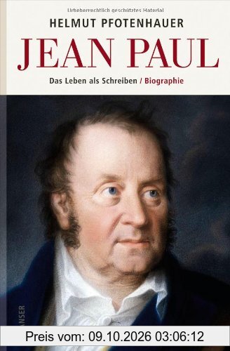 Jean Paul: Das Leben als Schreiben. Biographie