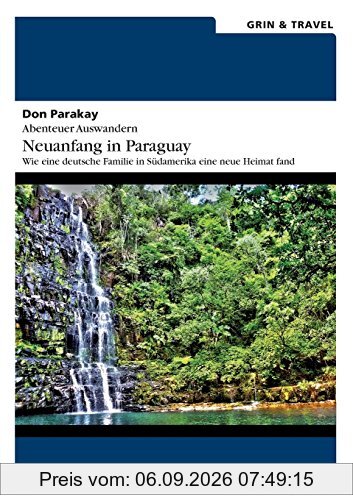 Abenteuer Auswandern: Neuanfang in Paraguay: Wie eine deutsche Familie in Südamerika eine neue Heimat fand
