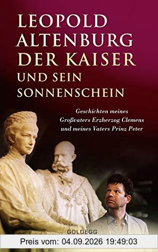 Der Kaiser und sein Sonnenschein: Geschichten meines Großvaters Erzherzog Clemens und meines Vaters Prinz Peter