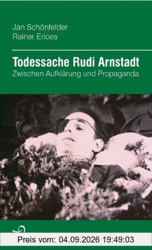 Todessache Rudi Arnstadt: Zwischen Aufklärung und Propaganda