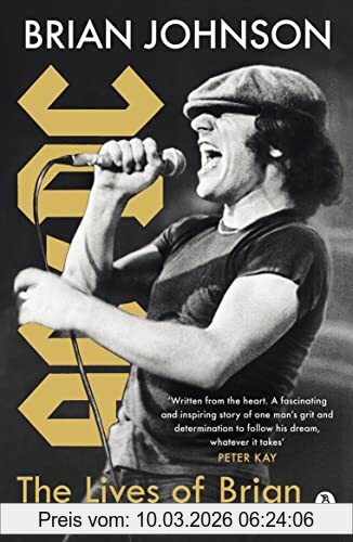 The Lives Of Brian, The Sunday Times Bestselling Autobiography From Legendary Ac/Dc Frontman Brian Johnson